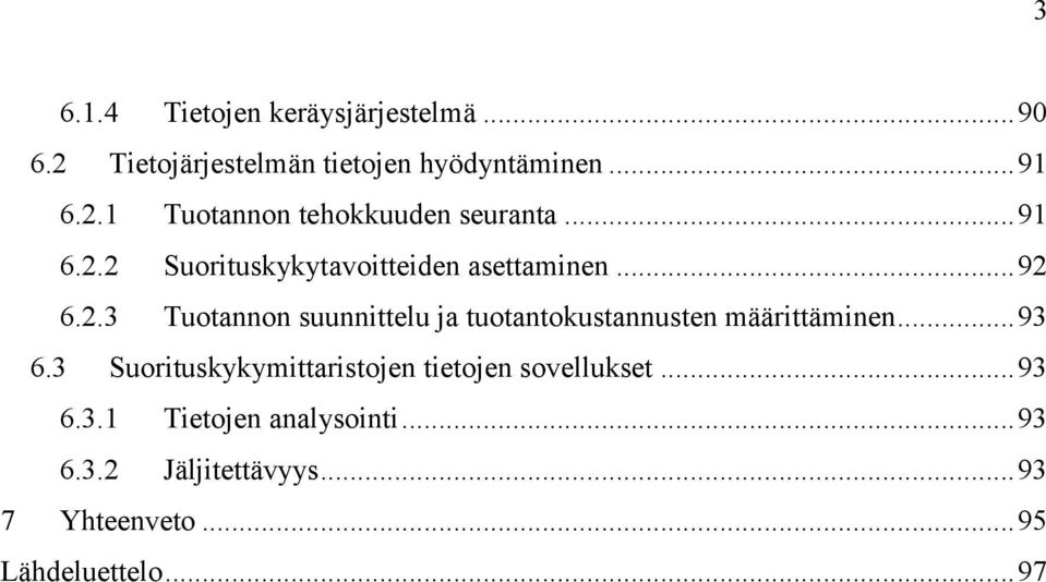 .. 93 6.3 Suorituskykymittaristojen tietojen sovellukset... 93 6.3.1 Tietojen analysointi... 93 6.3.2 Jäljitettävyys.