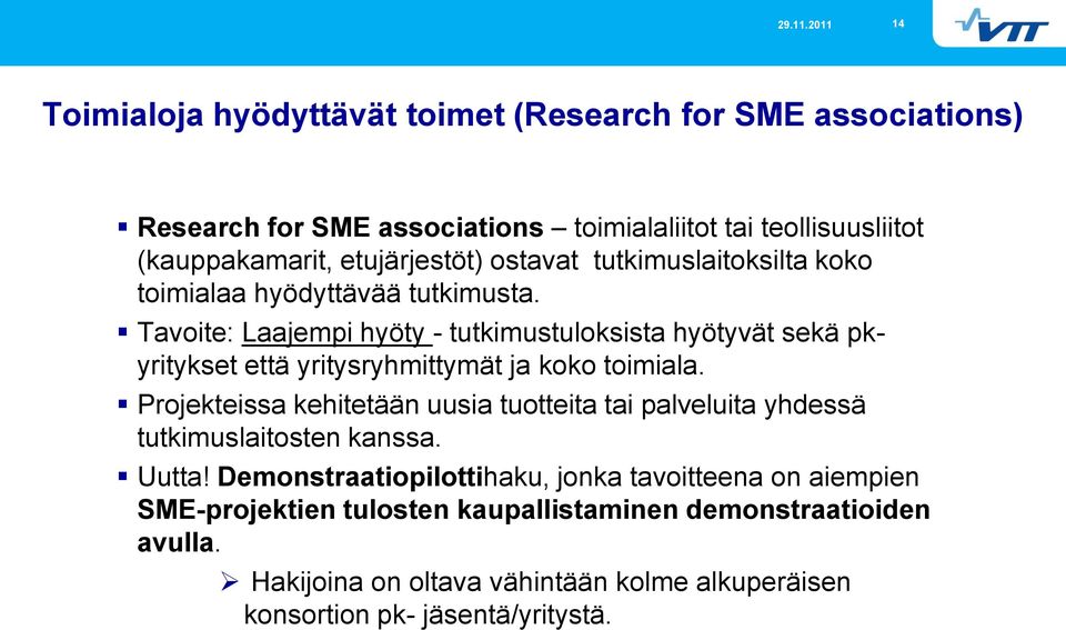 Tavoite: Laajempi hyöty - tutkimustuloksista hyötyvät sekä pkyritykset että yritysryhmittymät ja koko toimiala.