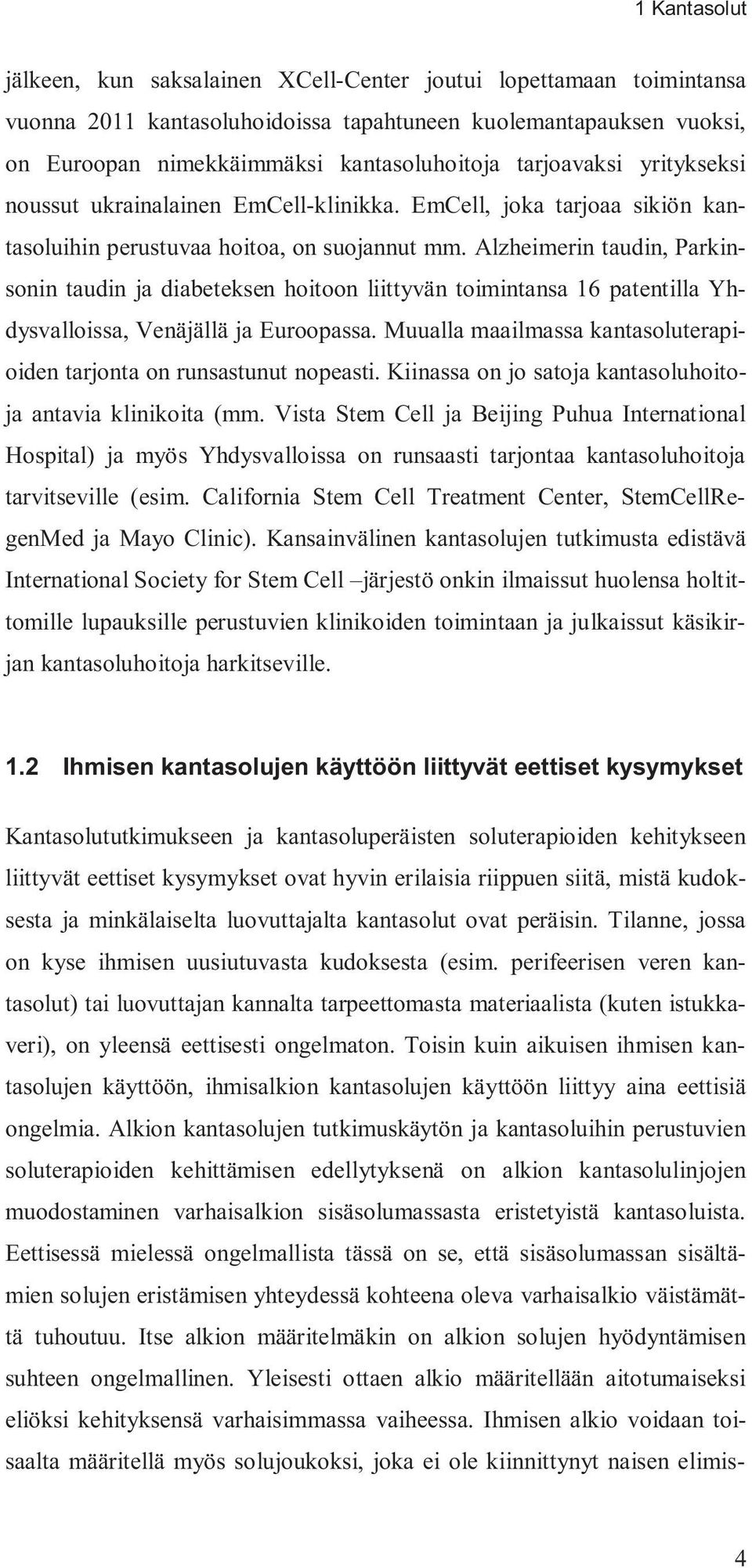 Alzheimerin taudin, Parkinsonin taudin ja diabeteksen hoitoon liittyvän toimintansa 16 patentilla Yhdysvalloissa, Venäjällä ja Euroopassa.