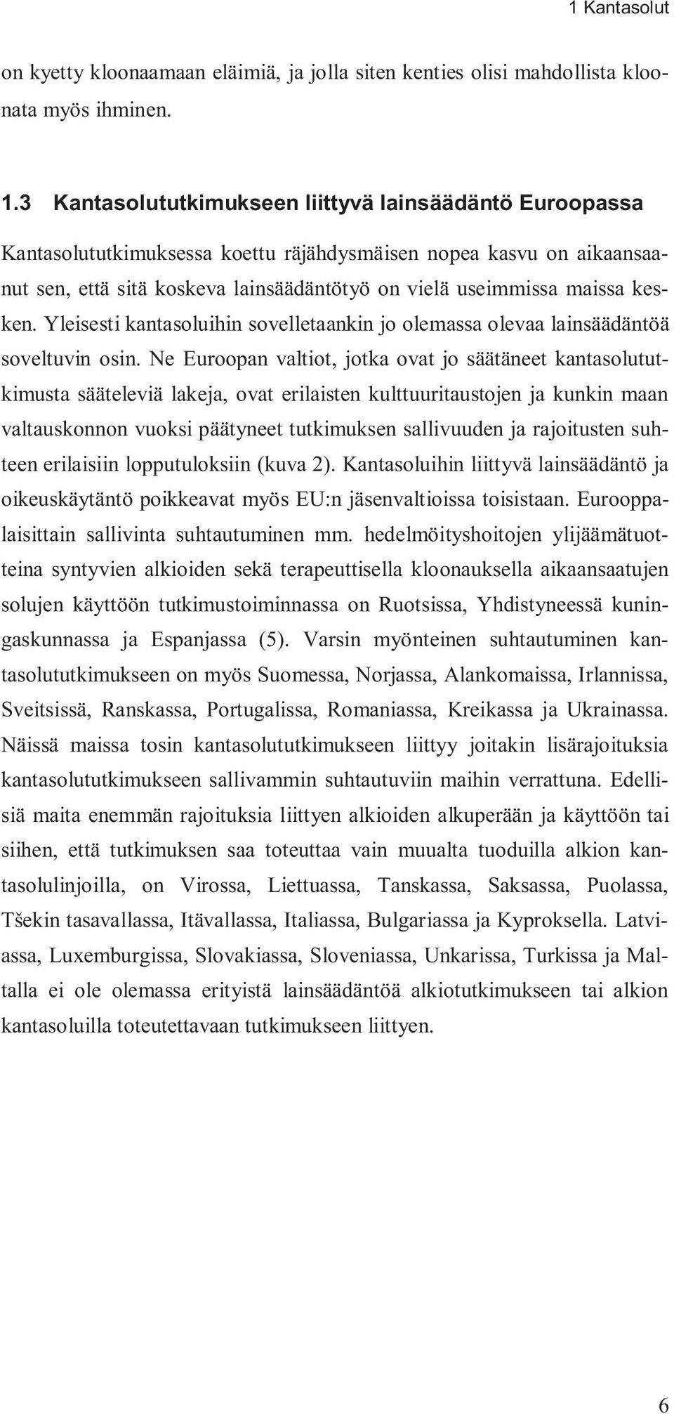 kesken. Yleisesti kantasoluihin sovelletaankin jo olemassa olevaa lainsäädäntöä soveltuvin osin.