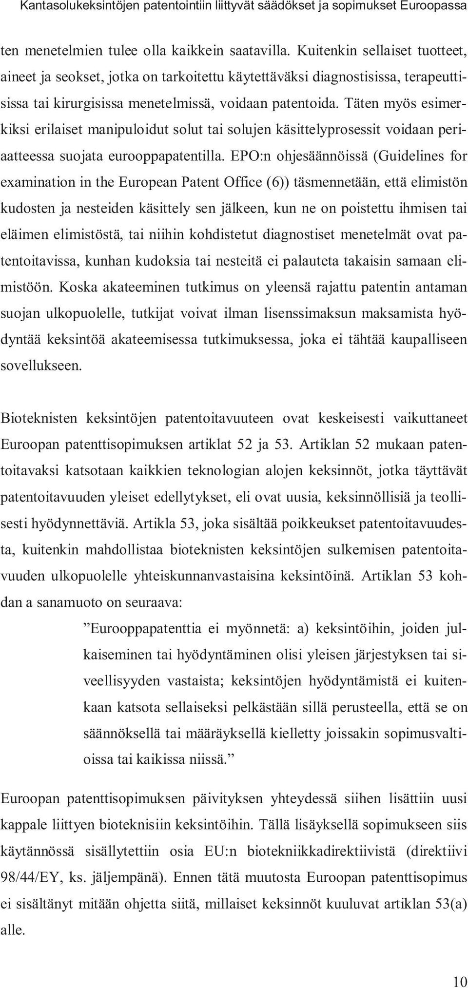 Täten myös esimerkiksi erilaiset manipuloidut solut tai solujen käsittelyprosessit voidaan periaatteessa suojata eurooppapatentilla.