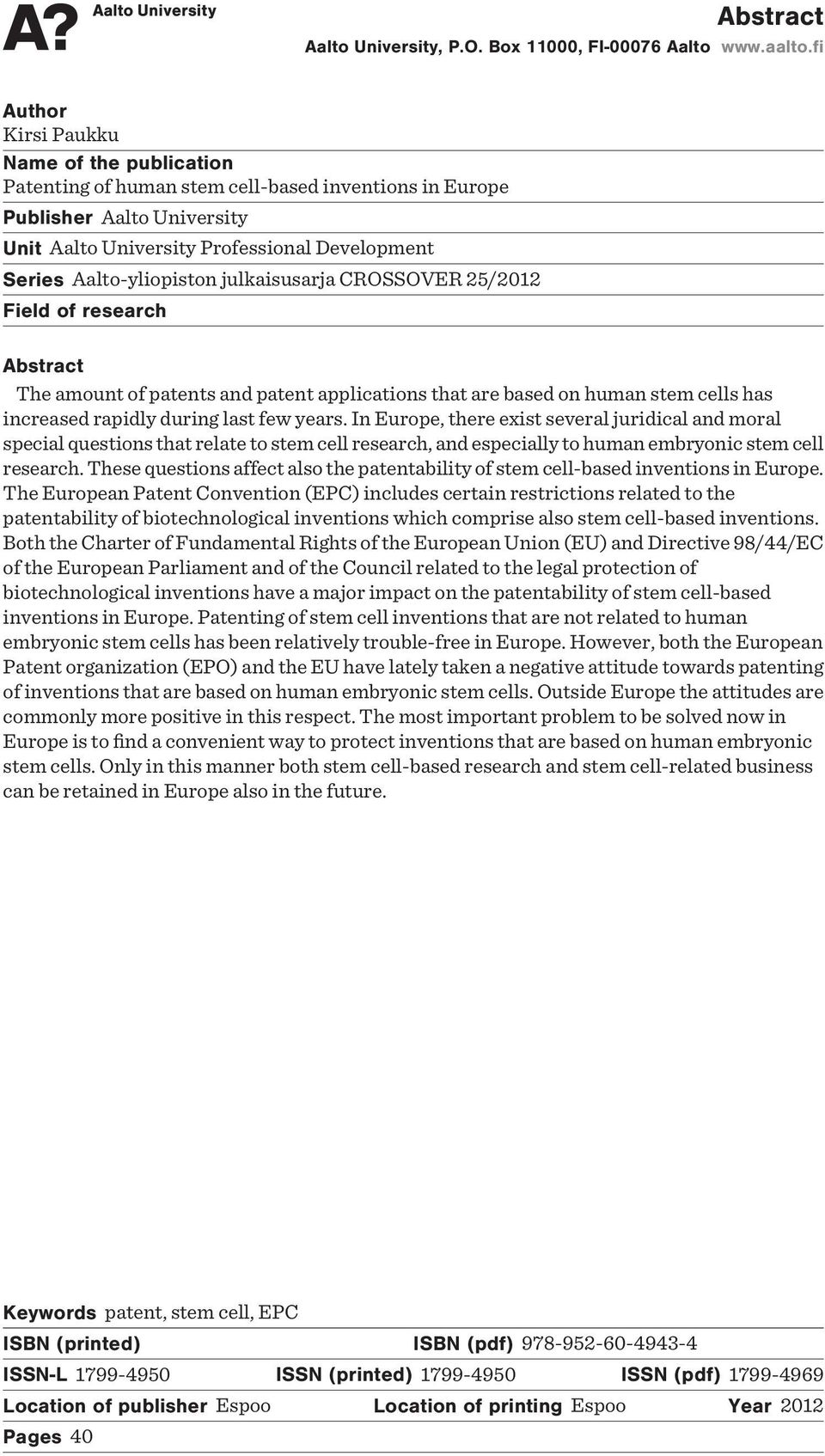 Aalto-yliopiston julkaisusarja CROSSOVER 25/2012 Field of research Abstract The amount of patents and patent applications that are based on human stem cells has increased rapidly during last few