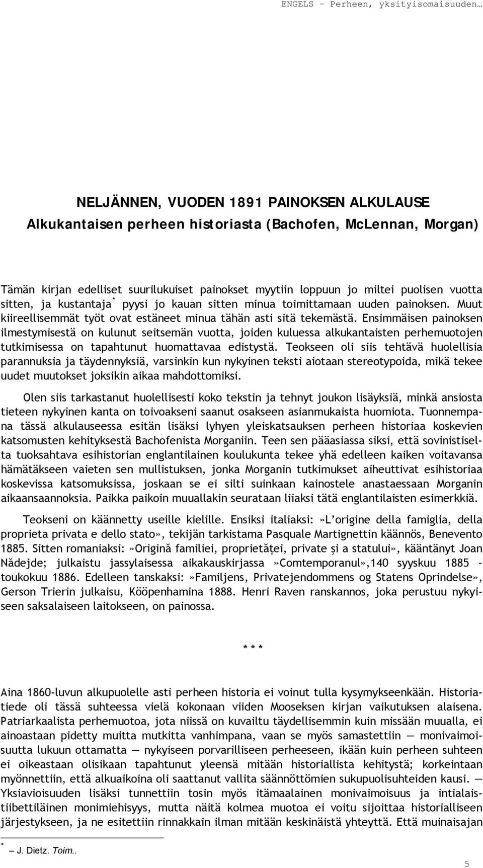 Ensimmäisen painoksen ilmestymisestä on kulunut seitsemän vuotta, joiden kuluessa alkukantaisten perhemuotojen tutkimisessa on tapahtunut huomattavaa edistystä.