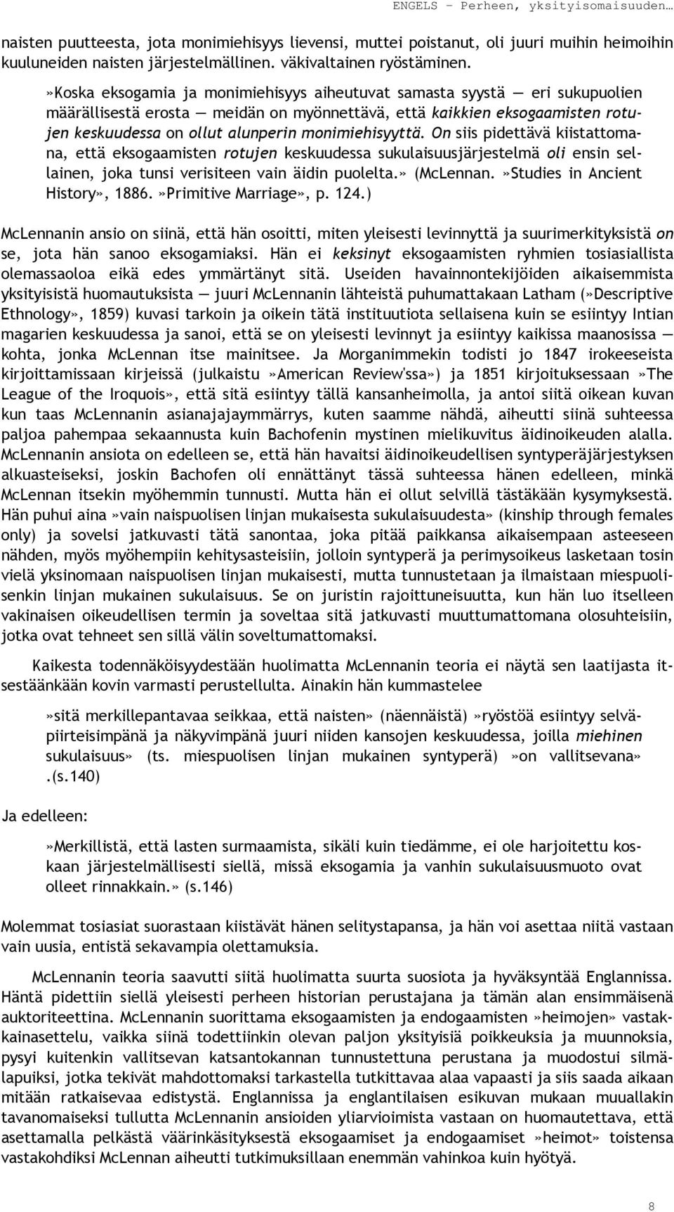 monimiehisyyttä. On siis pidettävä kiistattomana, että eksogaamisten rotujen keskuudessa sukulaisuusjärjestelmä oli ensin sellainen, joka tunsi verisiteen vain äidin puolelta.» (McLennan.