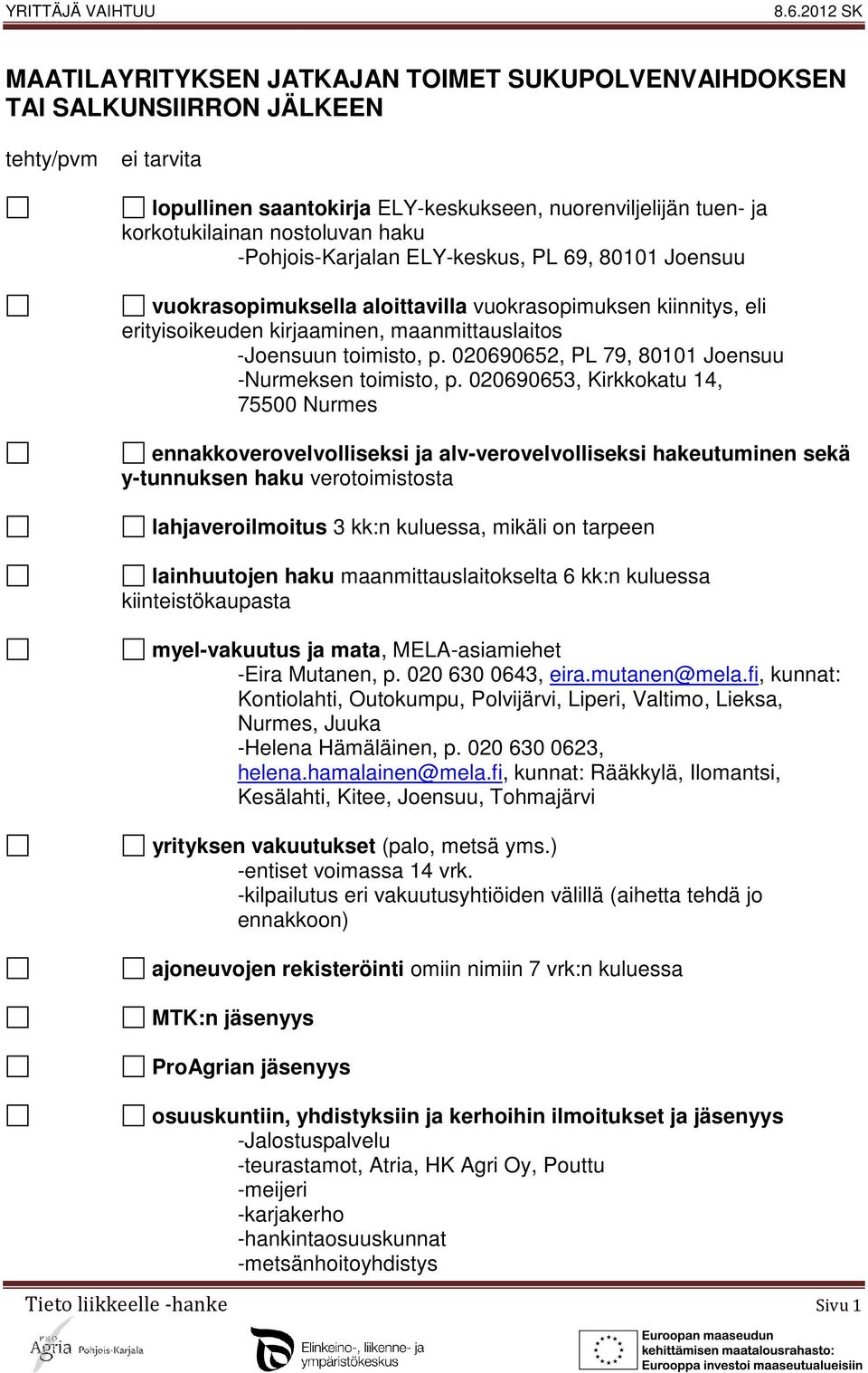 020690652, PL 79, 80101 Joensuu -Nurmeksen toimisto, p.