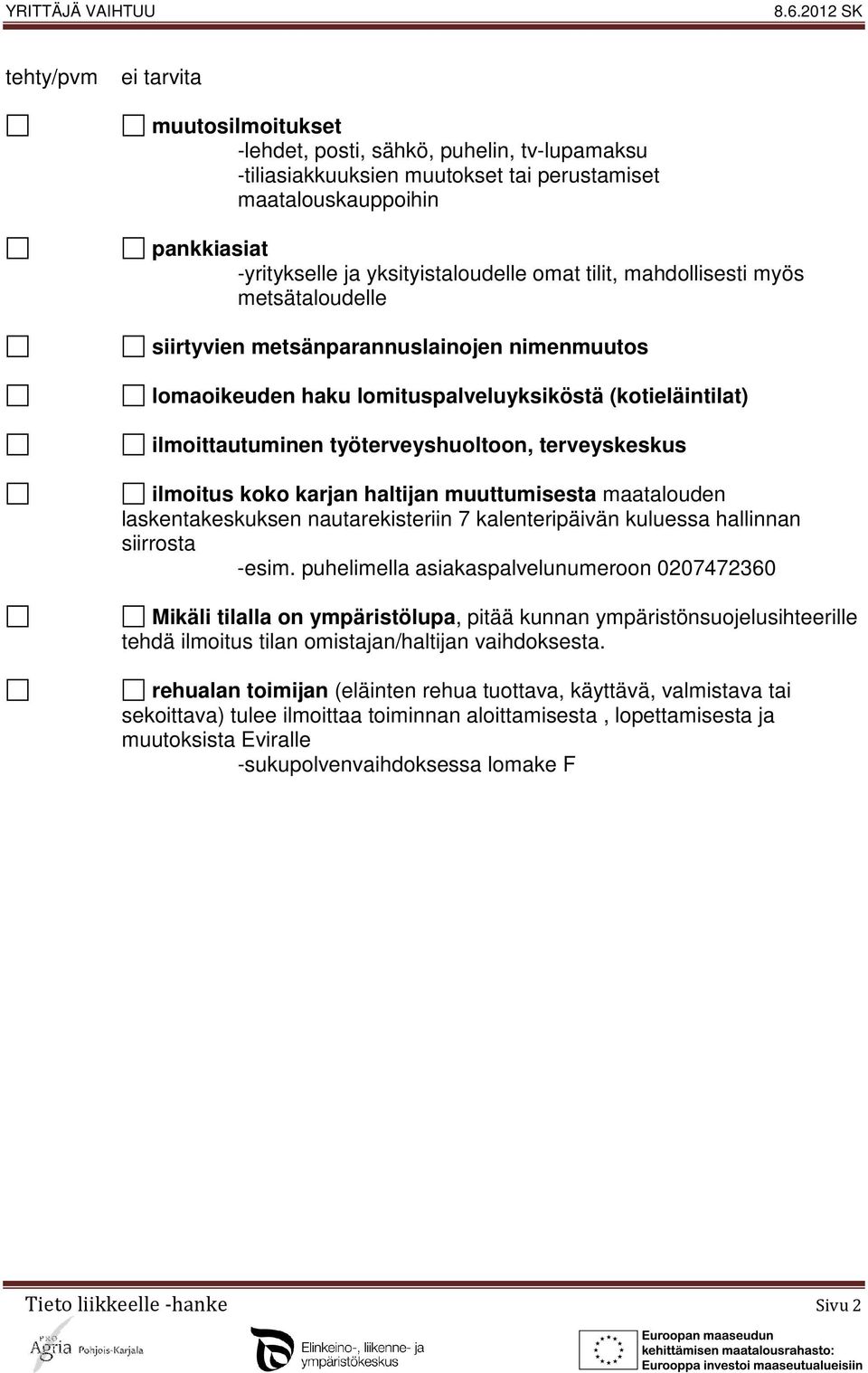 koko karjan haltijan muuttumisesta maatalouden laskentakeskuksen nautarekisteriin 7 kalenteripäivän kuluessa hallinnan siirrosta -esim.