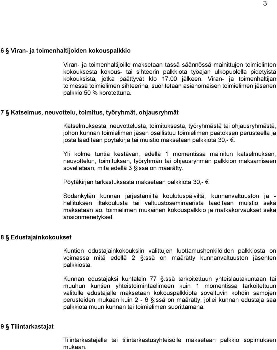 7 Katselmus, neuvottelu, toimitus, työryhmät, ohjausryhmät Katselmuksesta, neuvottelusta, toimituksesta, työryhmästä tai ohjausryhmästä, johon kunnan toimielimen jäsen osallistuu toimielimen