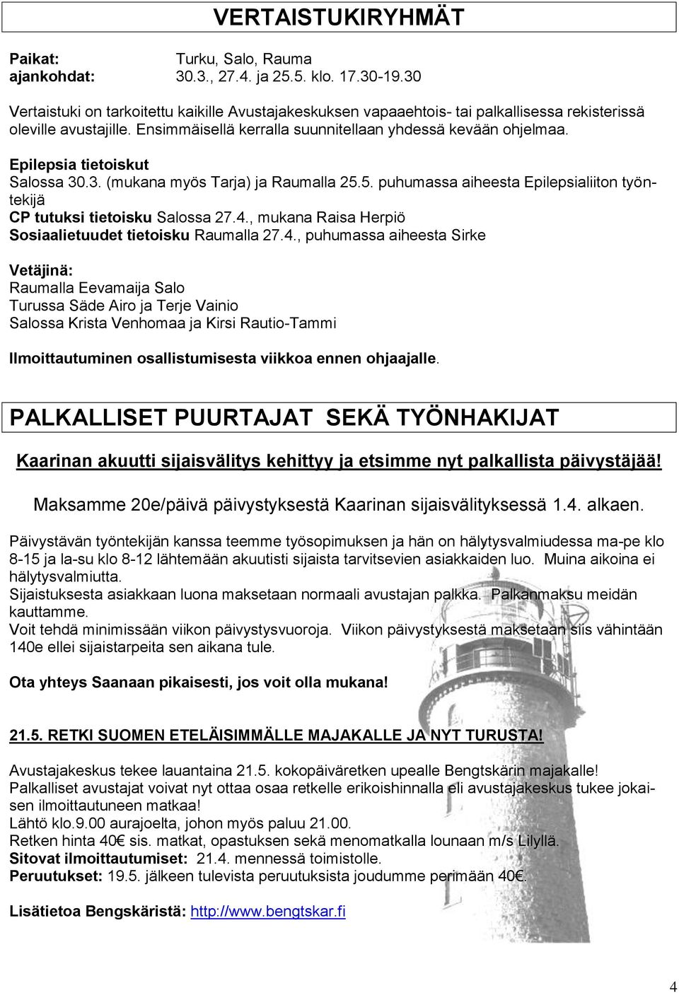 Epilepsia tietoiskut Salossa 30.3. (mukana myös Tarja) ja Raumalla 25.5. puhumassa aiheesta Epilepsialiiton työntekijä CP tutuksi tietoisku Salossa 27.4.