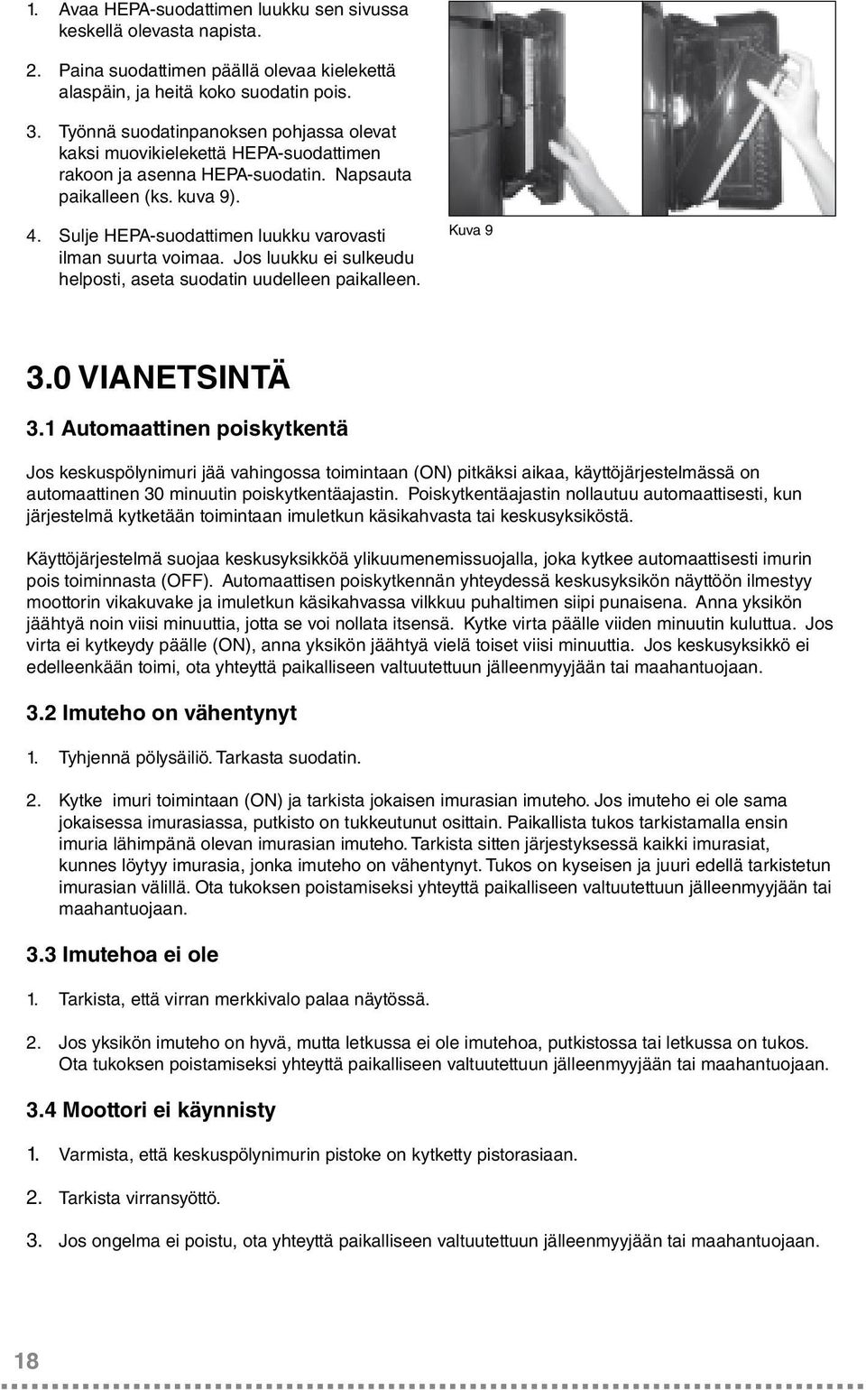 Sulje HEPA-suodattimen luukku varovasti ilman suurta voimaa. Jos luukku ei sulkeudu helposti, aseta suodatin uudelleen paikalleen. Kuva 9 3.0 vianetsintä 3.