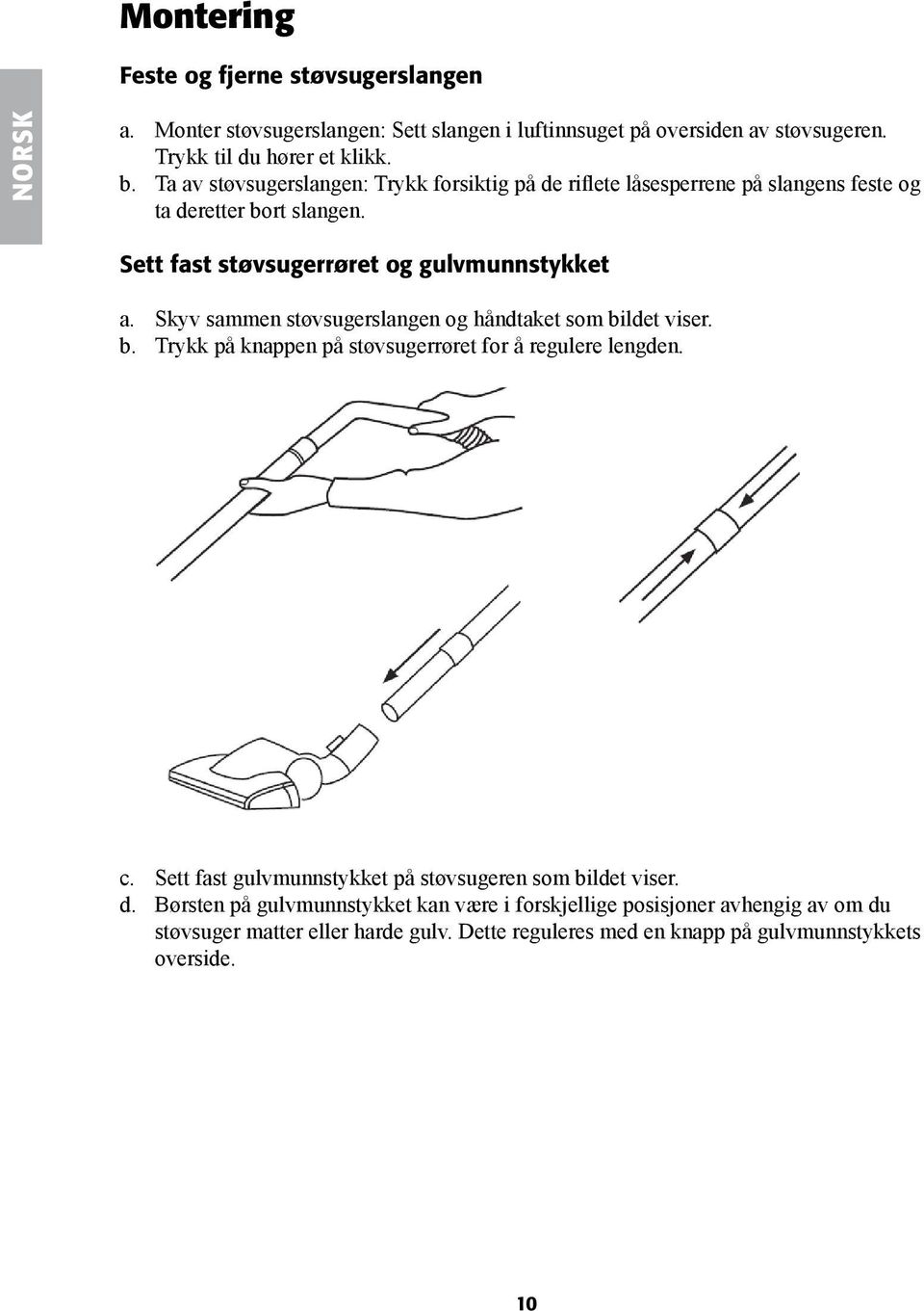 Skyv sammen støvsugerslangen og håndtaket som bildet viser. b. Trykk på knappen på støvsugerrøret for å regulere lengden. c.