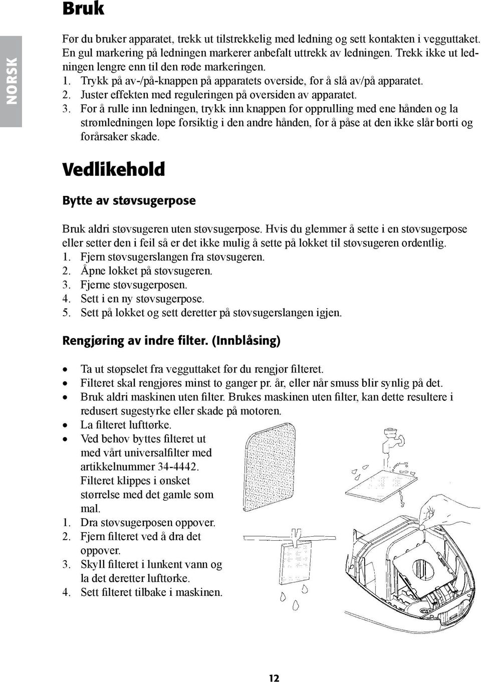 Juster effekten med reguleringen på oversiden av apparatet. 3.