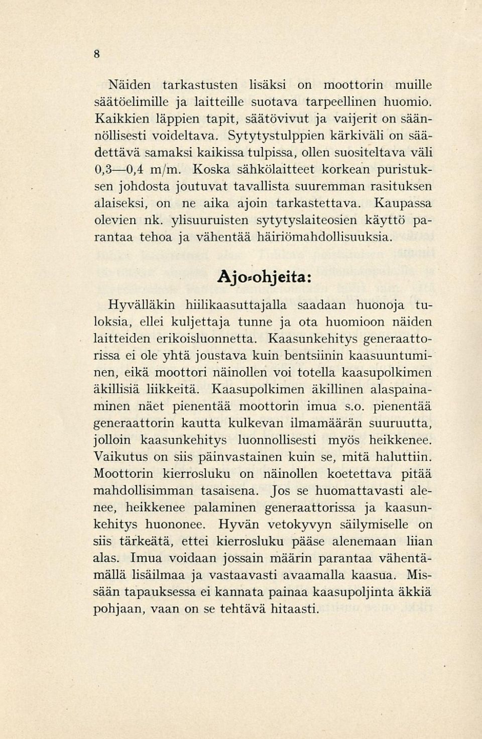 Koska sähkölaitteet korkean puristuksen johdosta joutuvat tavallista suuremman rasituksen alaiseksi, on ne aika ajoin tarkastettava. Kaupassa olevien nk.