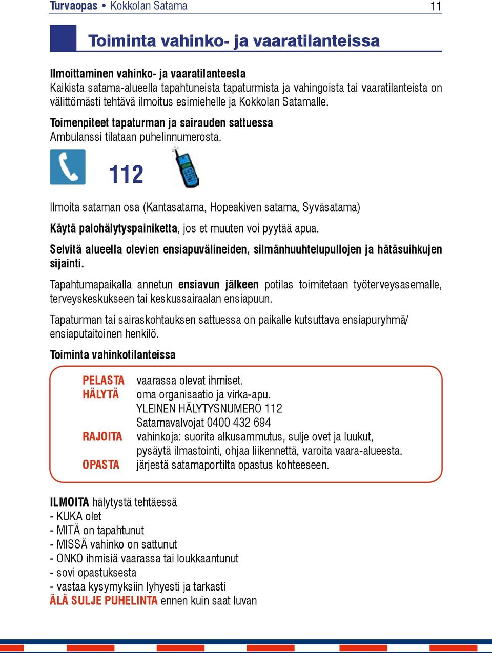 Satamalle. tai vaaratilanteista on välittömästi tehtävä ilmoitus esimiehelle ja Kokkolan Satamalle.