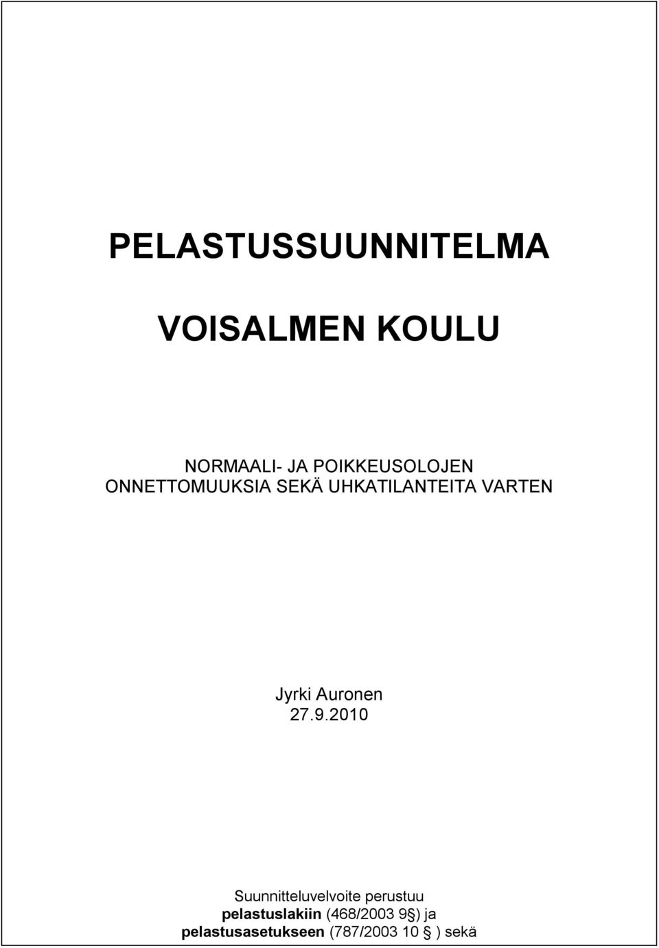 2010 Suunnitteluvelvoite perustuu pelastuslakiin (468/2003 9 ) ja