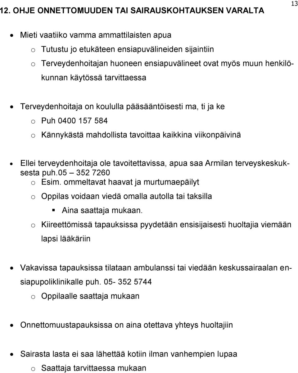 terveydenhoitaja ole tavoitettavissa, apua saa Armilan terveyskeskuksesta puh.05 352 7260 o Esim.