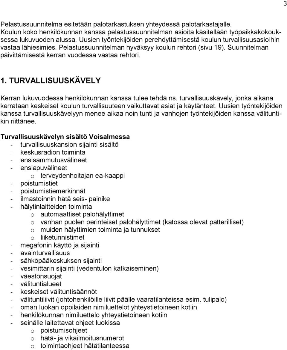 Suunnitelman päivittämisestä kerran vuodessa vastaa rehtori. 1. TURVALLISUUSKÄVELY Kerran lukuvuodessa henkilökunnan kanssa tulee tehdä ns.