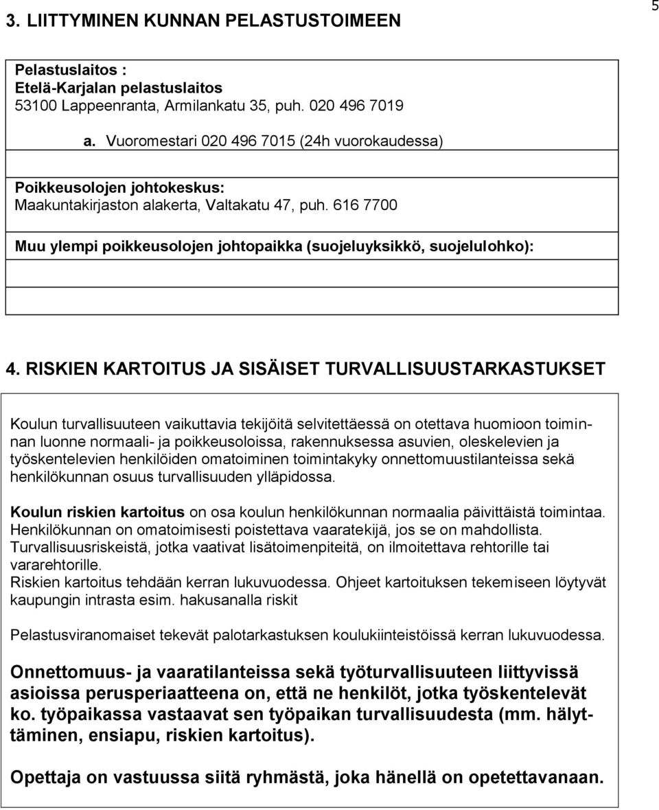 616 7700 Muu ylempi poikkeusolojen johtopaikka (suojeluyksikkö, suojelulohko): 4.