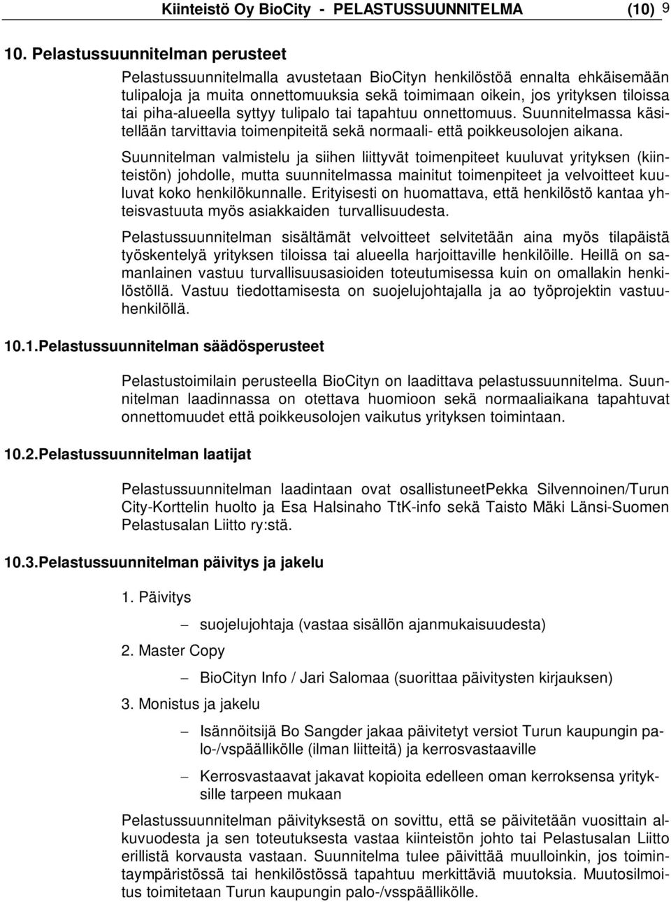 piha-alueella syttyy tulipalo tai tapahtuu onnettomuus. Suunnitelmassa käsitellään tarvittavia toimenpiteitä sekä normaali- että poikkeusolojen aikana.