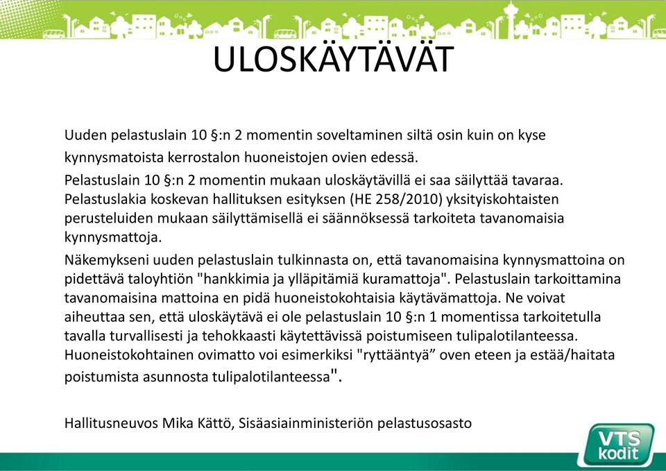 Pelastuslakia koskevan hallituksen esityksen (HE 258/2010) yksityiskohtaisten perusteluiden mukaan säilyttämisellä ei säännöksessä tarkoiteta tavanomaisia kynnysmattoja.
