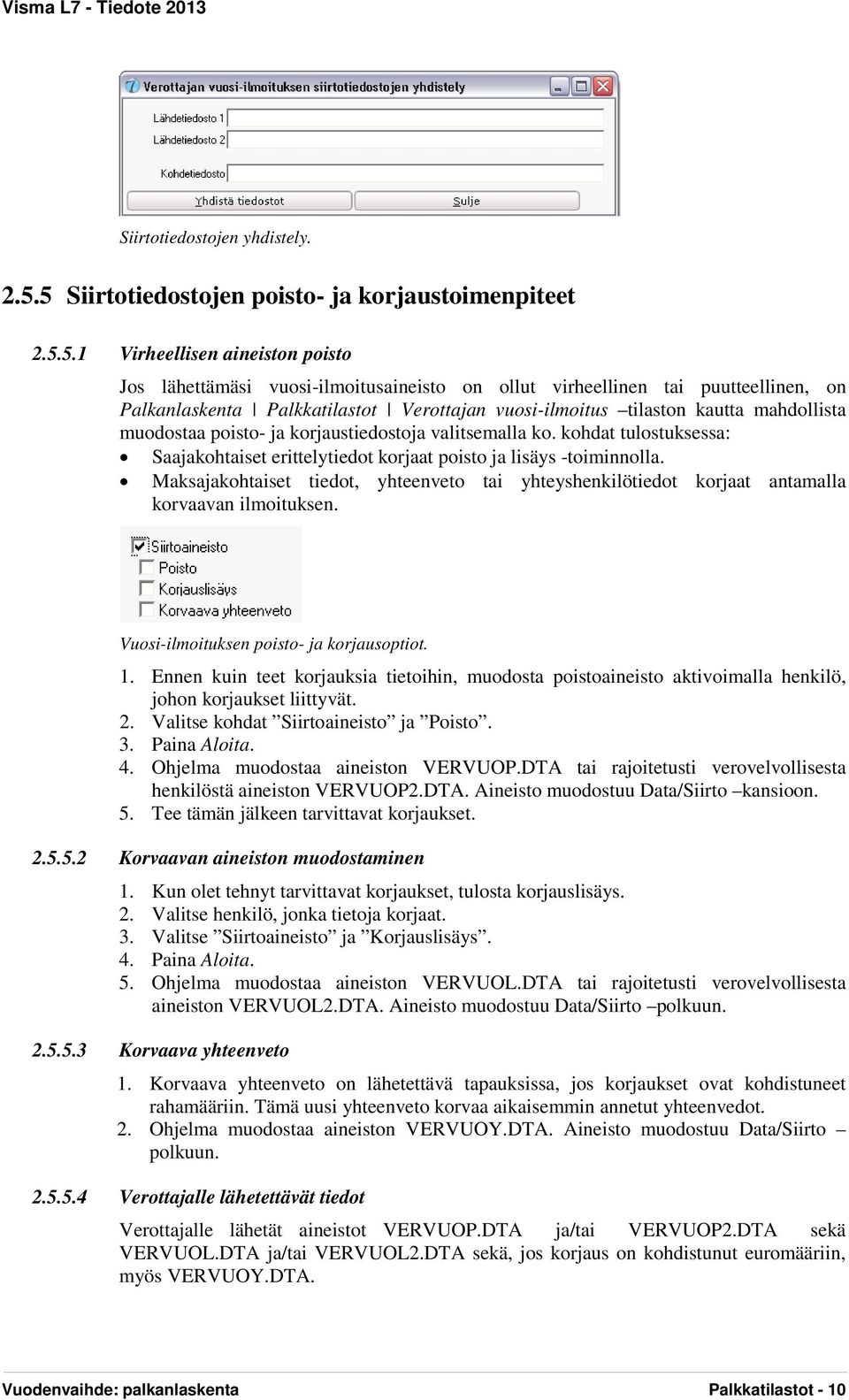 Palkkatilastot Verottajan vuosi-ilmoitus tilaston kautta mahdollista muodostaa poisto- ja korjaustiedostoja valitsemalla ko.