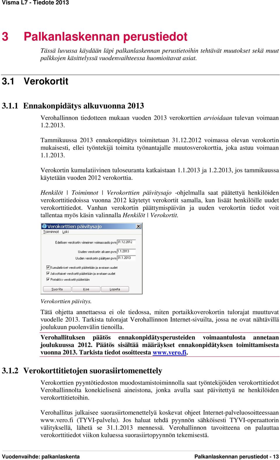 1.2013 ja 1.2.2013, jos tammikuussa käytetään vuoden 2012 verokorttia.