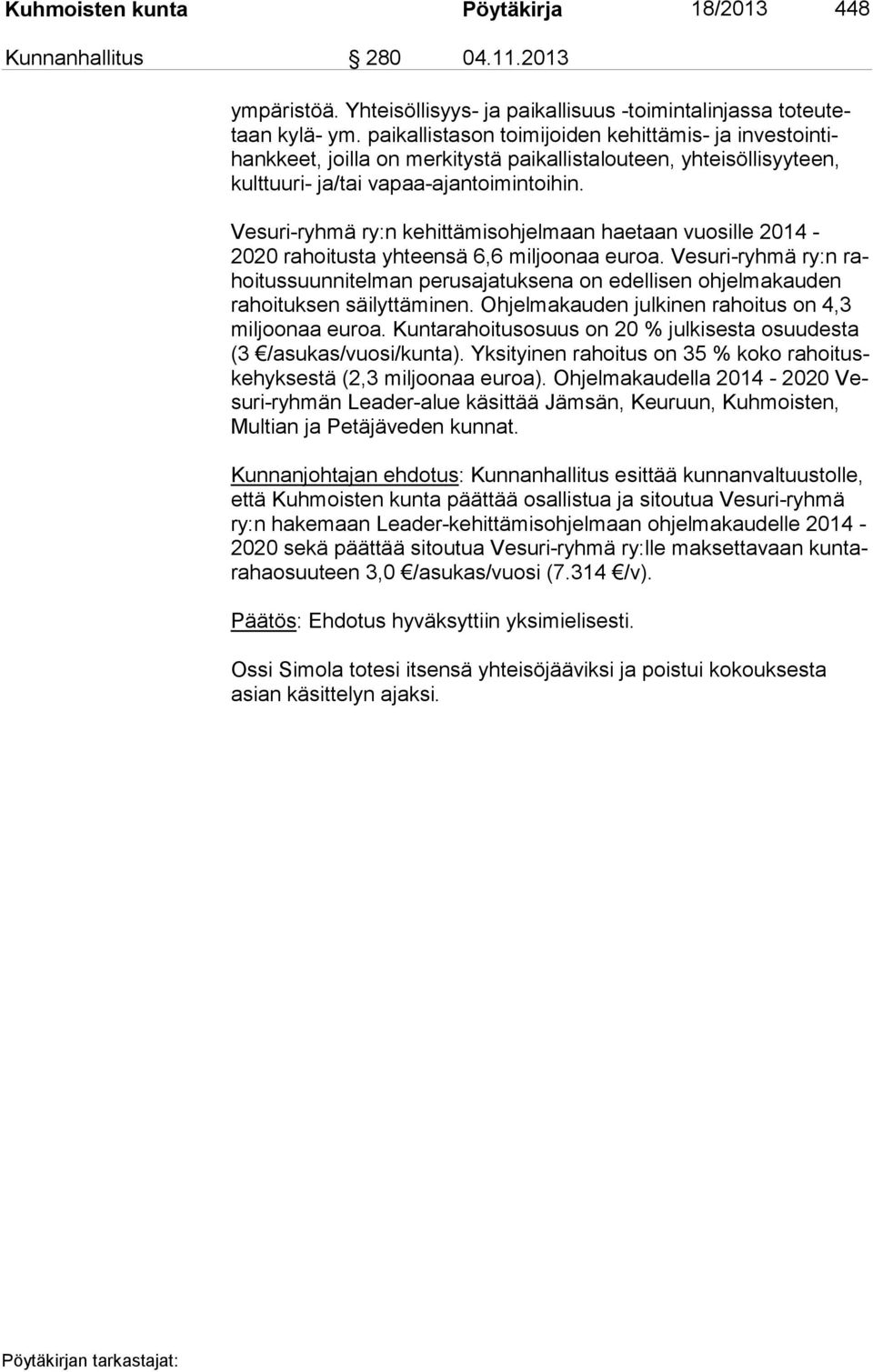 Vesuri-ryhmä ry:n kehittämisohjelmaan haetaan vuosille 2014-2020 rahoitusta yhteensä 6,6 miljoonaa euroa.