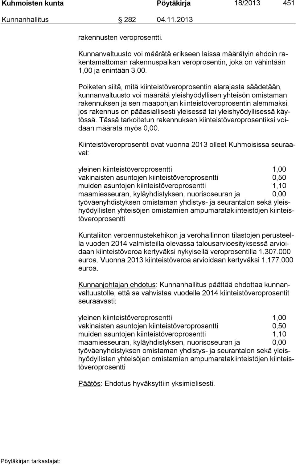 Poiketen siitä, mitä kiinteistöveroprosentin alarajasta säädetään, kun nan val tuus to voi määrätä yleishyödyllisen yhteisön omistaman ra ken nuk sen ja sen maapohjan kiinteistöveroprosentin