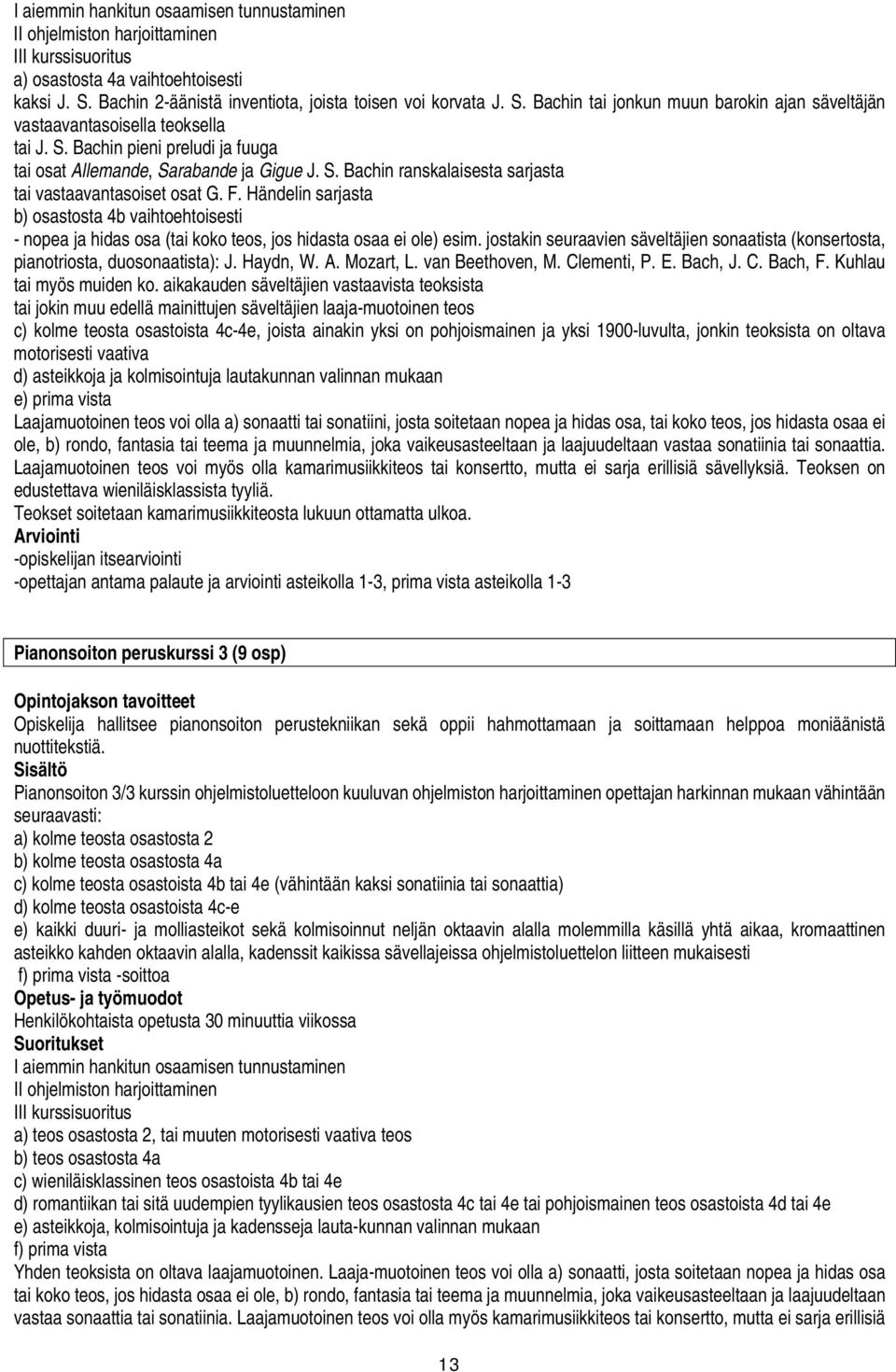 Händelin sarjasta b) osastosta 4b vaihtoehtoisesti - nopea ja hidas osa (tai koko teos, jos hidasta osaa ei ole) esim.
