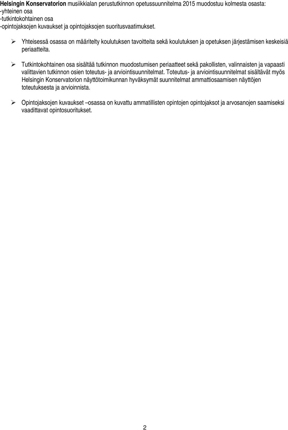 Tutkintokohtainen osa sisältää tutkinnon muodostumisen periaatteet sekä pakollisten, valinnaisten ja vapaasti valittavien tutkinnon osien toteutus- ja arviointisuunnitelmat.