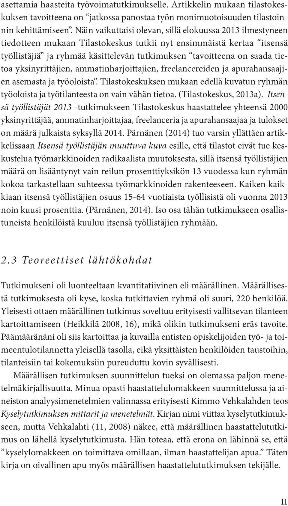 tietoa yksinyrittäjien, ammatinharjoittajien, freelancereiden ja apurahansaajien asemasta ja työoloista.