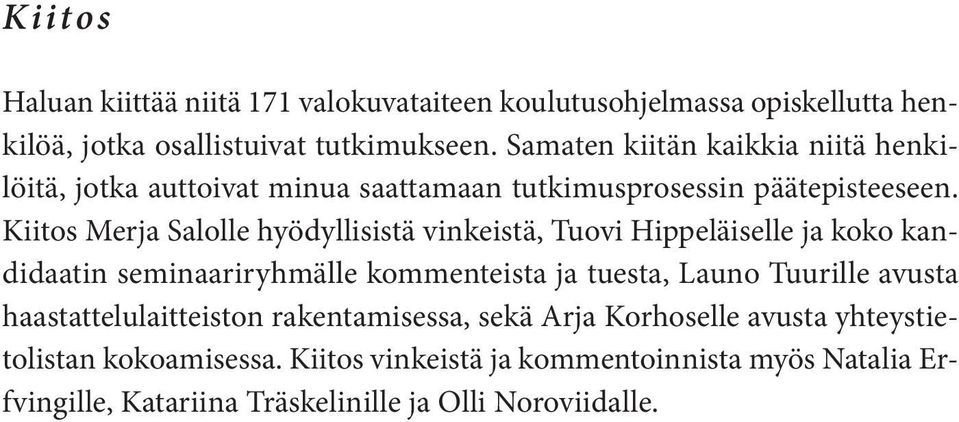 Kiitos Merja Salolle hyödyllisistä vinkeistä, Tuovi Hippeläiselle ja koko kandidaatin seminaariryhmälle kommenteista ja tuesta, Launo Tuurille