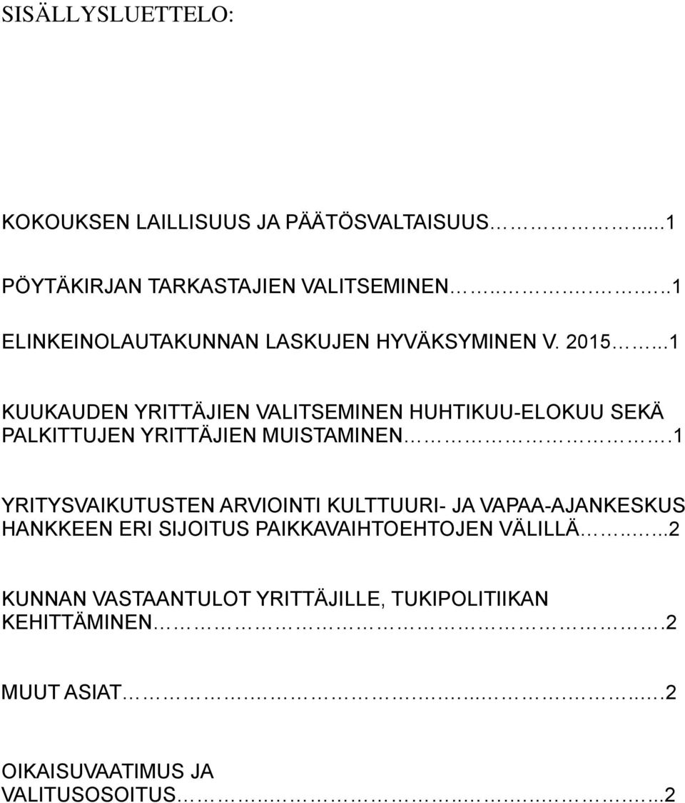 ..1 KUUKAUDEN YRITTÄJIEN VALITSEMINEN HUHTIKUU-ELOKUU SEKÄ PALKITTUJEN YRITTÄJIEN MUISTAMINEN.