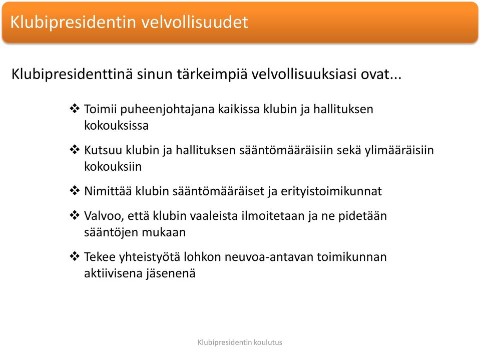 sääntömääräisiin sekä ylimääräisiin kokouksiin Nimittää klubin sääntömääräiset ja erityistoimikunnat Valvoo,