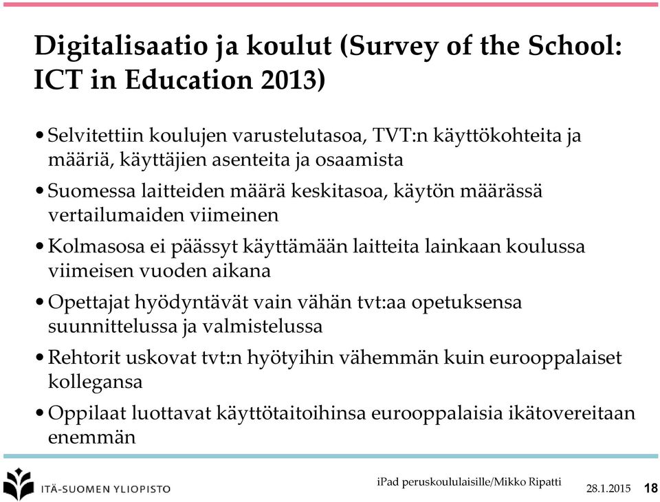 käyttämään laitteita lainkaan koulussa viimeisen vuoden aikana Opettajat hyödyntävät vain vähän tvt:aa opetuksensa suunnittelussa ja