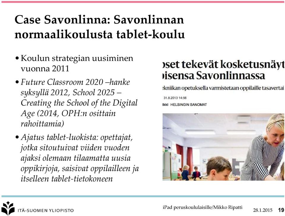 (2014, OPH:n osittain rahoittamia) Ajatus tablet-luokista: opettajat, jotka sitoutuivat viiden