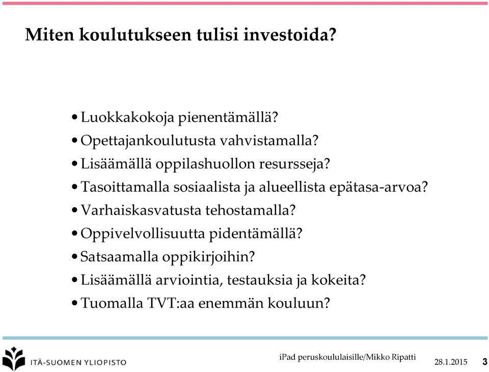 Tasoittamalla sosiaalista ja alueellista epätasa-arvoa? Varhaiskasvatusta tehostamalla?