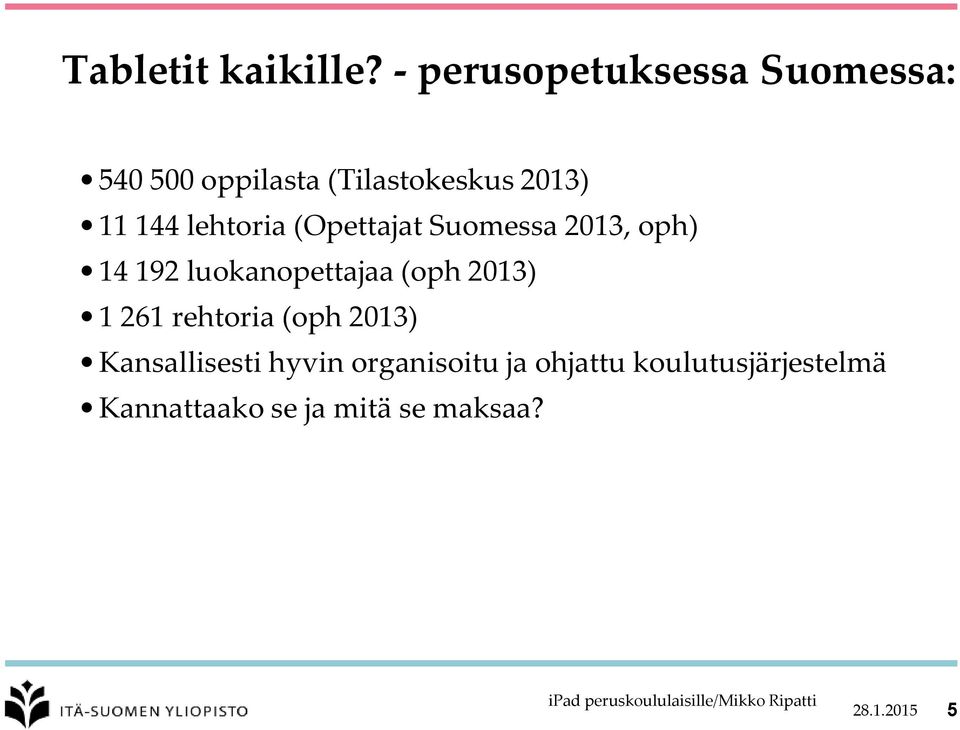 144 lehtoria (Opettajat Suomessa 2013, oph) 14 192 luokanopettajaa (oph