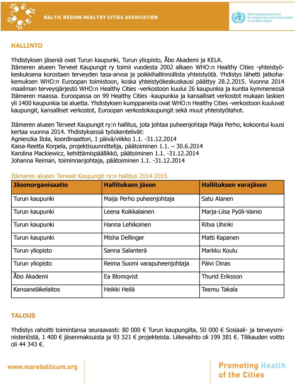 Yhdistys lähetti jatkohakemuksen WHO:n Euroopan toimistoon, koska yhteistyökeskuskausi päättyy 28.2.2015.