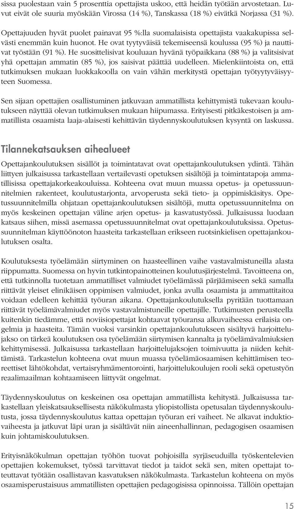 He suosittelisivat kouluaan hyvänä työpaikkana (88 %) ja valitsisivat yhä opettajan ammatin (85 %), jos saisivat päättää uudelleen.