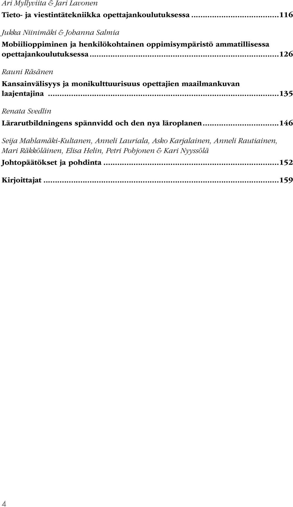 ..126 Rauni Räsänen Kansainvälisyys ja monikulttuurisuus opettajien maailmankuvan laajentajina.