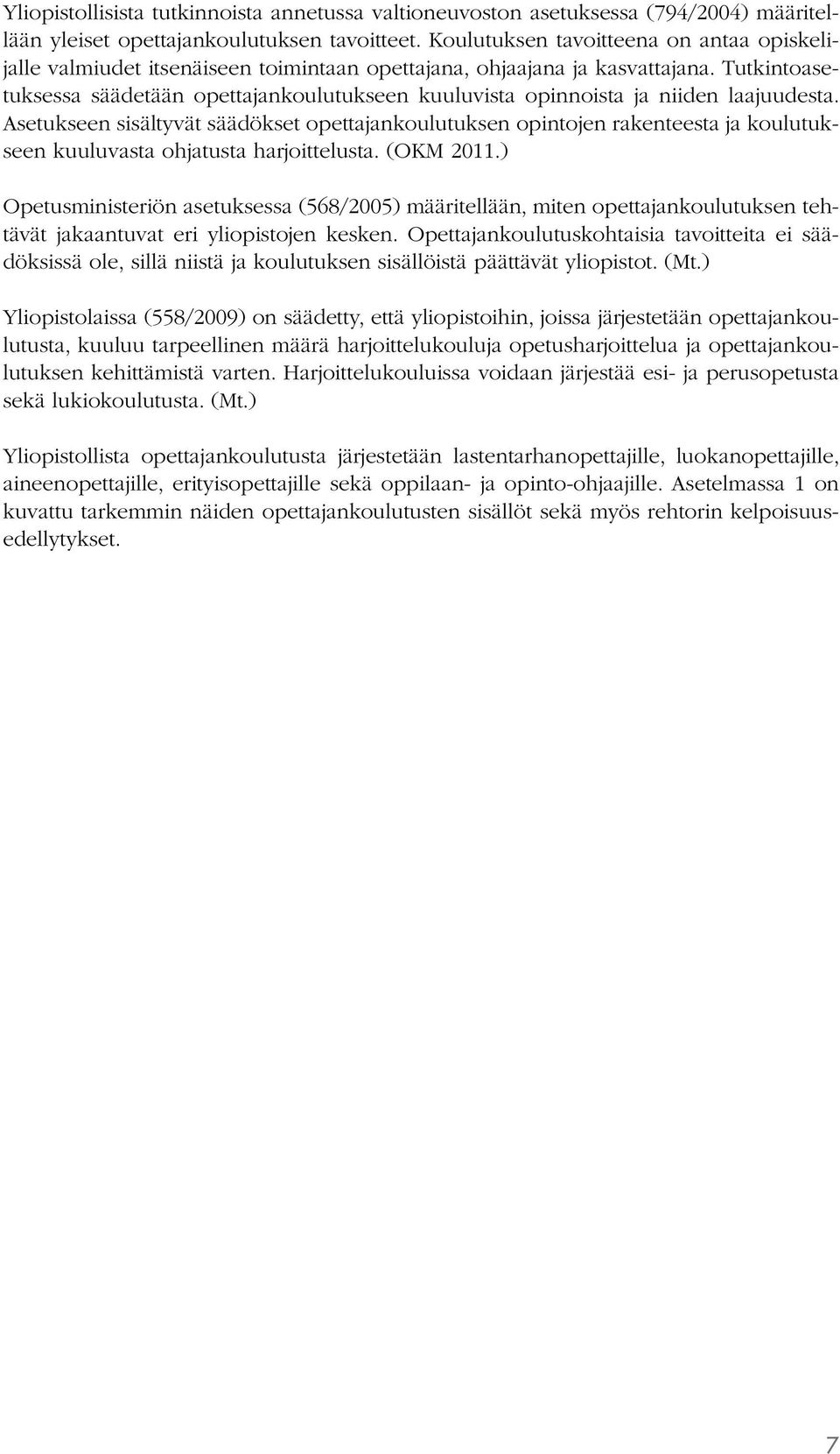 Tutkintoasetuksessa säädetään opettajankoulutukseen kuuluvista opinnoista ja niiden laajuudesta.