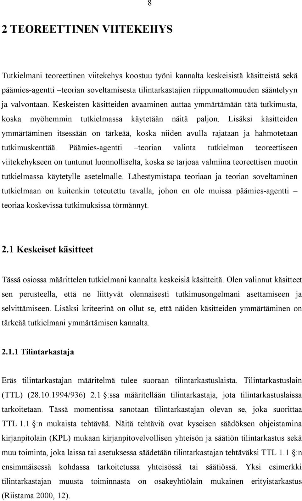 Lisäksi käsitteiden ymmärtäminen itsessään on tärkeää, koska niiden avulla rajataan ja hahmotetaan tutkimuskenttää.