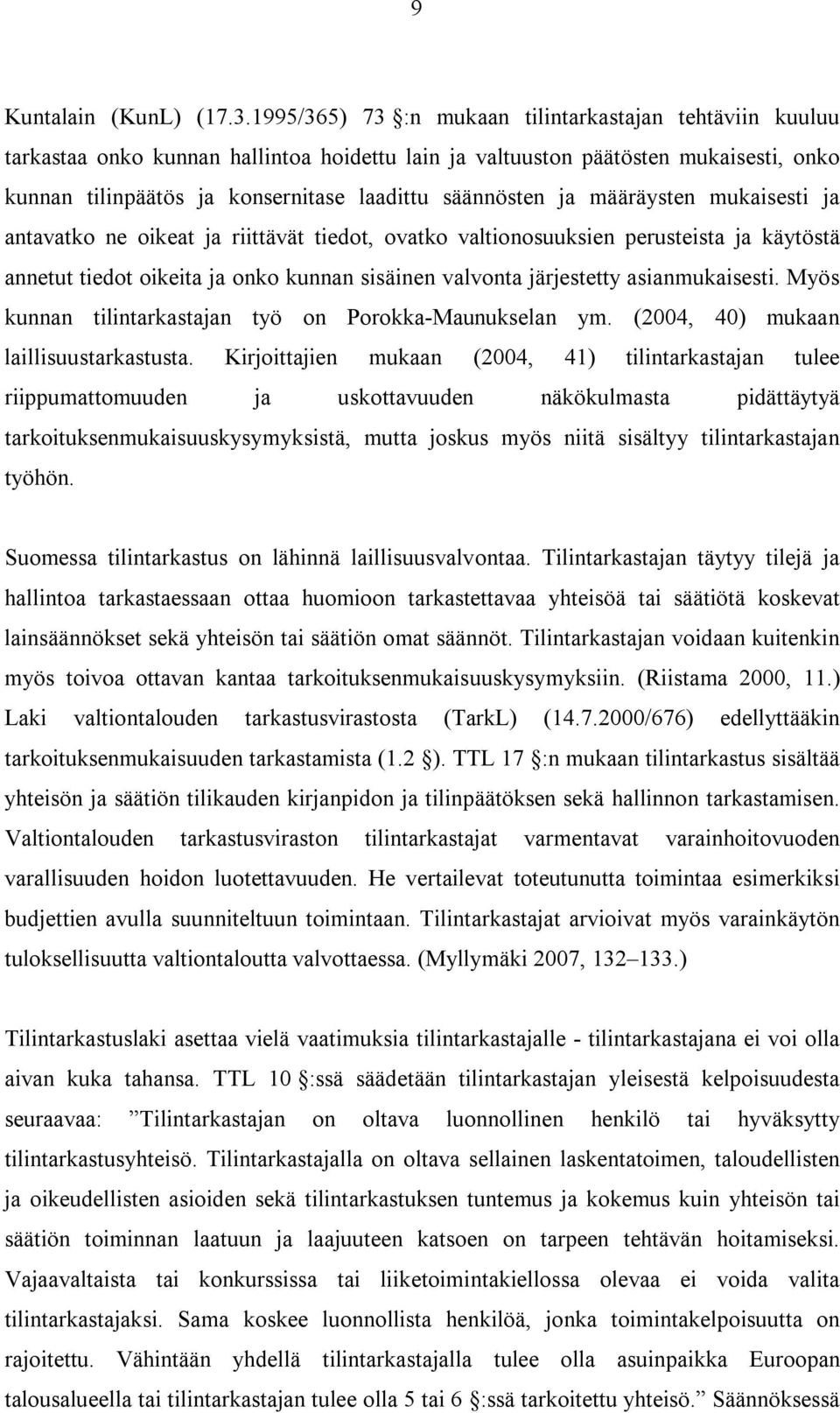 ja määräysten mukaisesti ja antavatko ne oikeat ja riittävät tiedot, ovatko valtionosuuksien perusteista ja käytöstä annetut tiedot oikeita ja onko kunnan sisäinen valvonta järjestetty