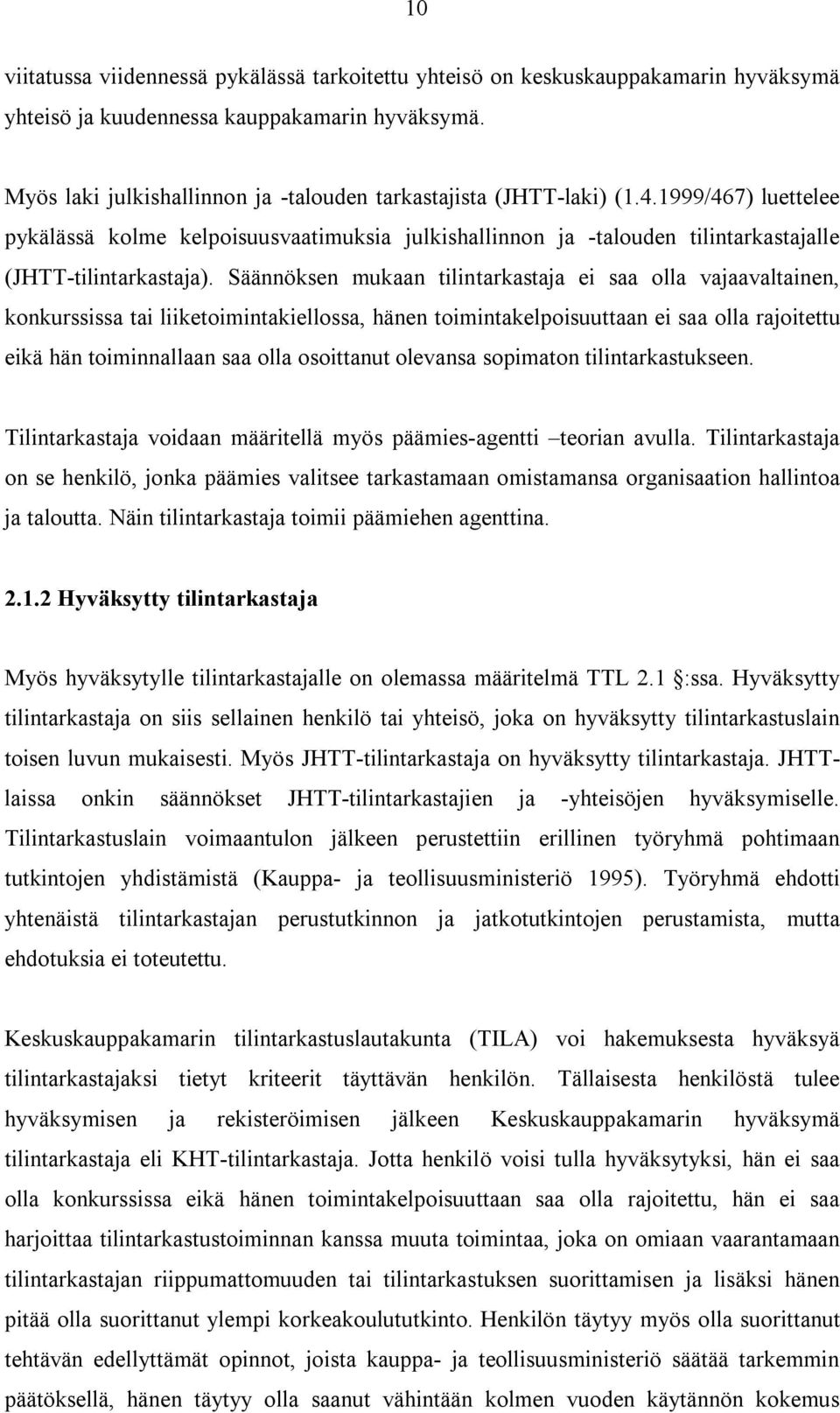 Säännöksen mukaan tilintarkastaja ei saa olla vajaavaltainen, konkurssissa tai liiketoimintakiellossa, hänen toimintakelpoisuuttaan ei saa olla rajoitettu eikä hän toiminnallaan saa olla osoittanut