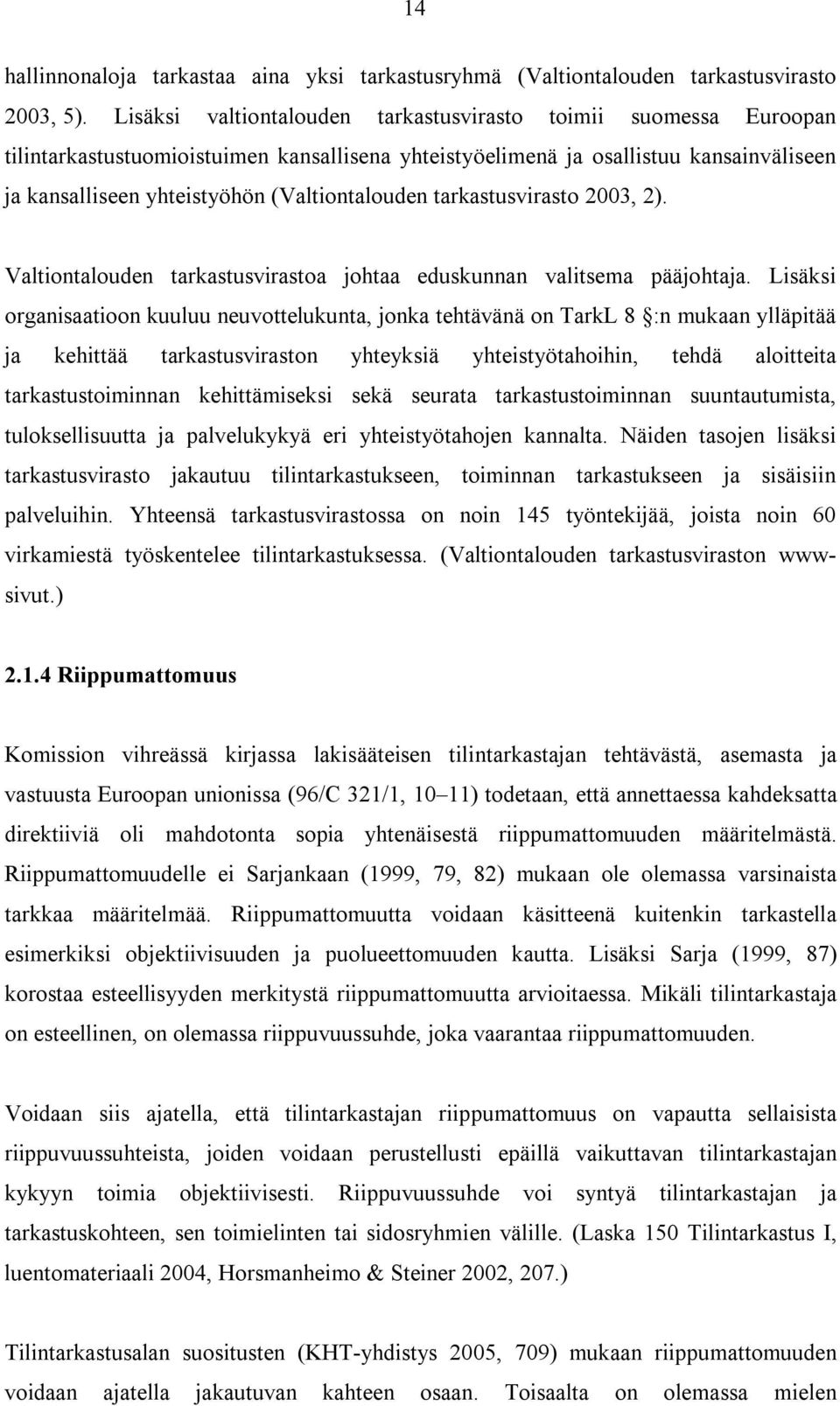 (Valtiontalouden tarkastusvirasto 2003, 2). Valtiontalouden tarkastusvirastoa johtaa eduskunnan valitsema pääjohtaja.