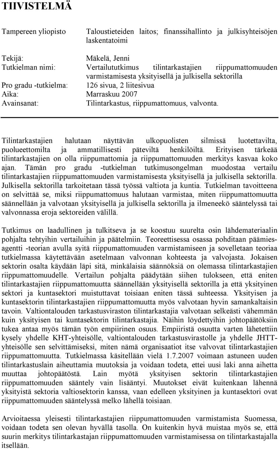 Tilintarkastajien halutaan näyttävän ulkopuolisten silmissä luotettavilta, puolueettomilta ja ammatillisesti päteviltä henkilöiltä.