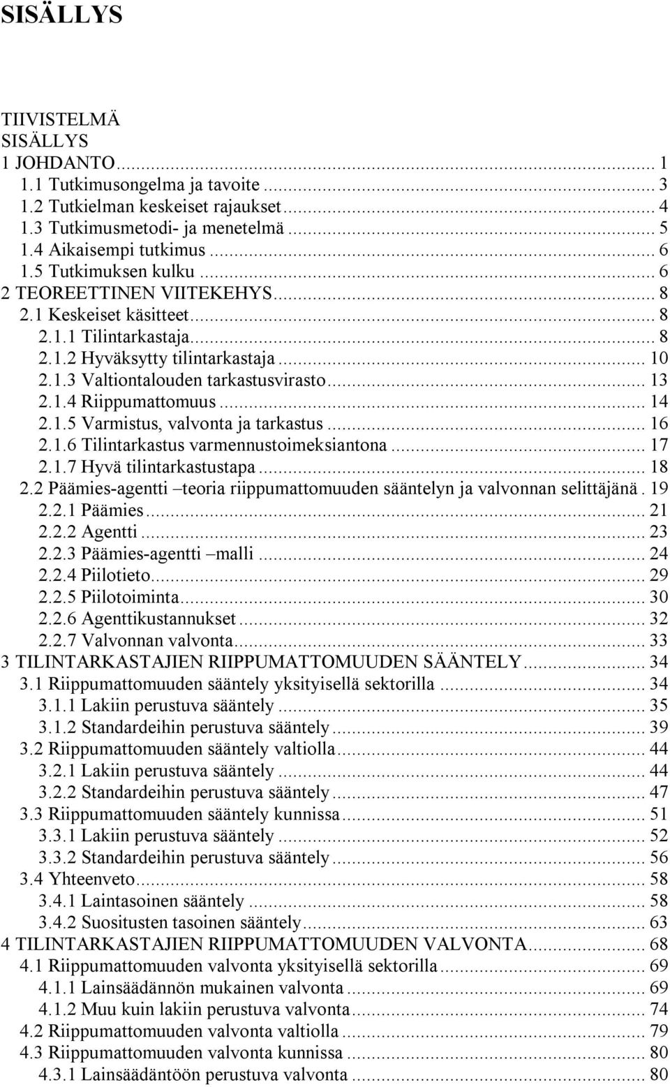 ..14 2.1.5 Varmistus, valvonta ja tarkastus...16 2.1.6 Tilintarkastus varmennustoimeksiantona...17 2.1.7 Hyvä tilintarkastustapa...18 2.