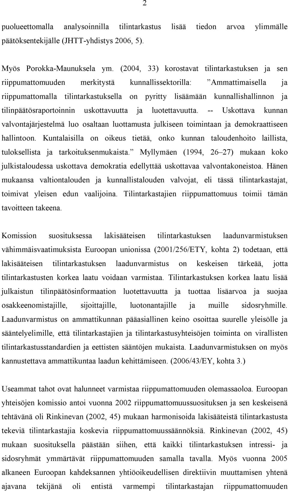 tilinpäätösraportoinnin uskottavuutta ja luotettavuutta. -- Uskottava kunnan valvontajärjestelmä luo osaltaan luottamusta julkiseen toimintaan ja demokraattiseen hallintoon.