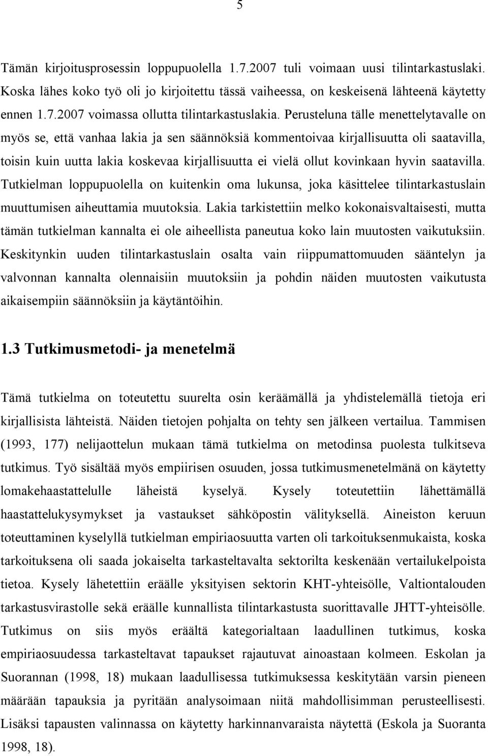 hyvin saatavilla. Tutkielman loppupuolella on kuitenkin oma lukunsa, joka käsittelee tilintarkastuslain muuttumisen aiheuttamia muutoksia.