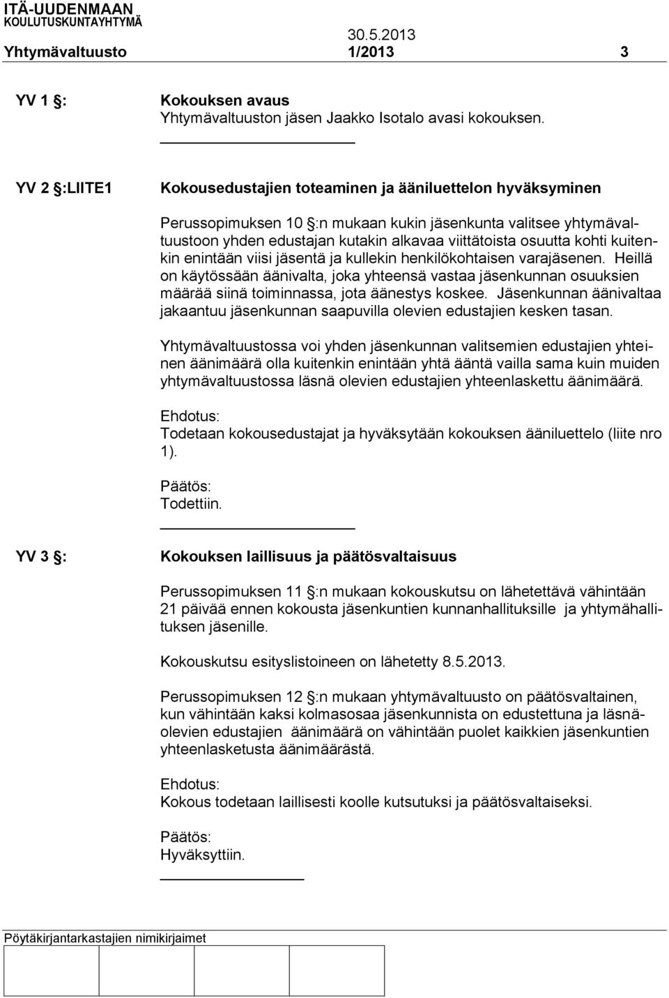 kohti kuitenkin enintään viisi jäsentä ja kullekin henkilökohtaisen varajäsenen.